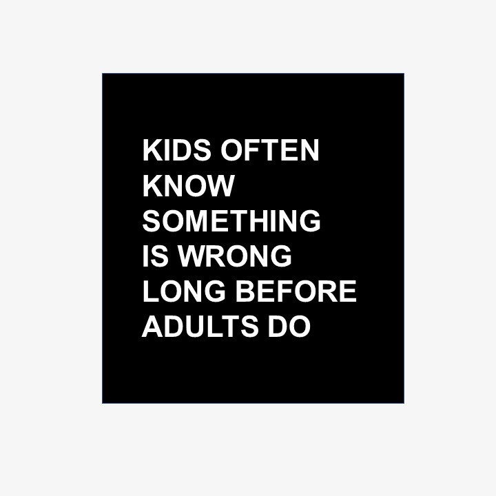 Highlight image reads: KIDS OFTEN KNOW SOMETHING IS WRONG LONG BEFORE ADULTS DO.