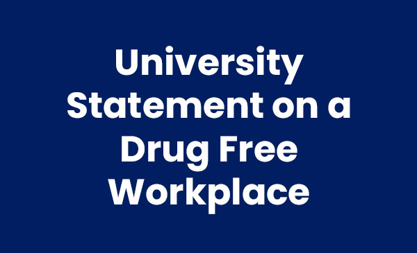 Are you a new student or employee? Welcome! Now you need to know a few things. University Statement on a Drug Free Workplace